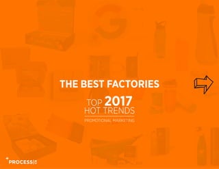 THE BEST FACTORIES
TOP 2017
HOT TRENDS
PROMOTIONAL MARKETING
 
