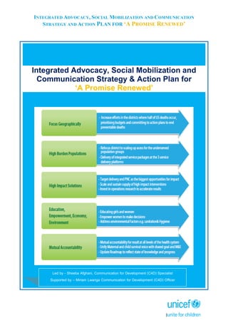 INTEGRATED ADVOCACY, SOCIAL MOBILIZATION AND COMMUNICATION
STRATEGY AND ACTION PLAN FOR ‘A PROMISE RENEWED’
1
Integrated A...