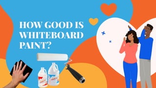 HOW GOOD IS WHITEBOARD PAINT?