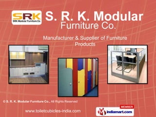 Manufacturer & Supplier of Furniture
                                         Products




© S. R. K. Modular Furniture Co., All Rights Reserved


               www.toiletcubicles-india.com
 