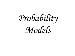 Probability
Models
 