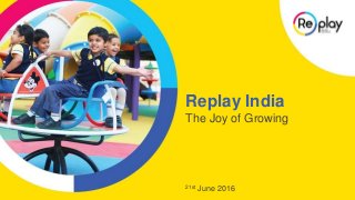 Replay India
The Joy of Growing
21st June 2016
 
