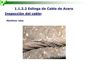 1.1.2.2 Eslinga de Cable de Acero
Inspección del cable:
Alambres rotos
 