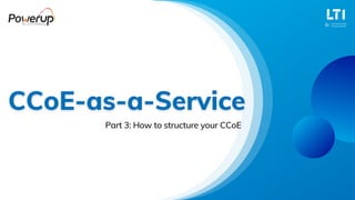 Part 3: How to structure your CCoE
 