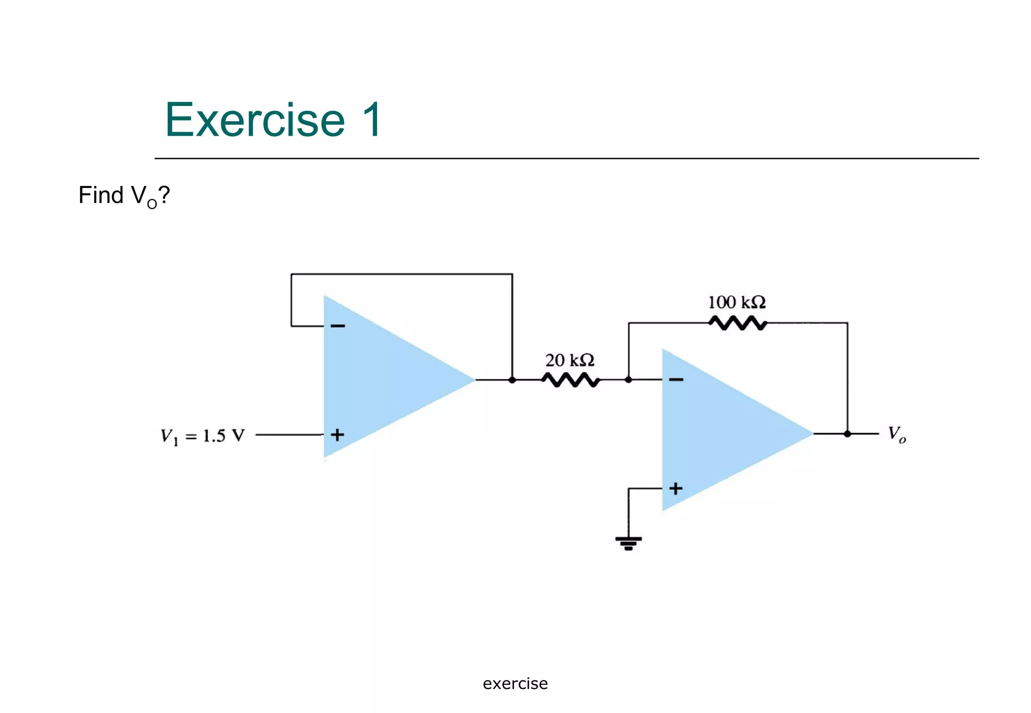 exercise
Exercise 1
Find VO?
 