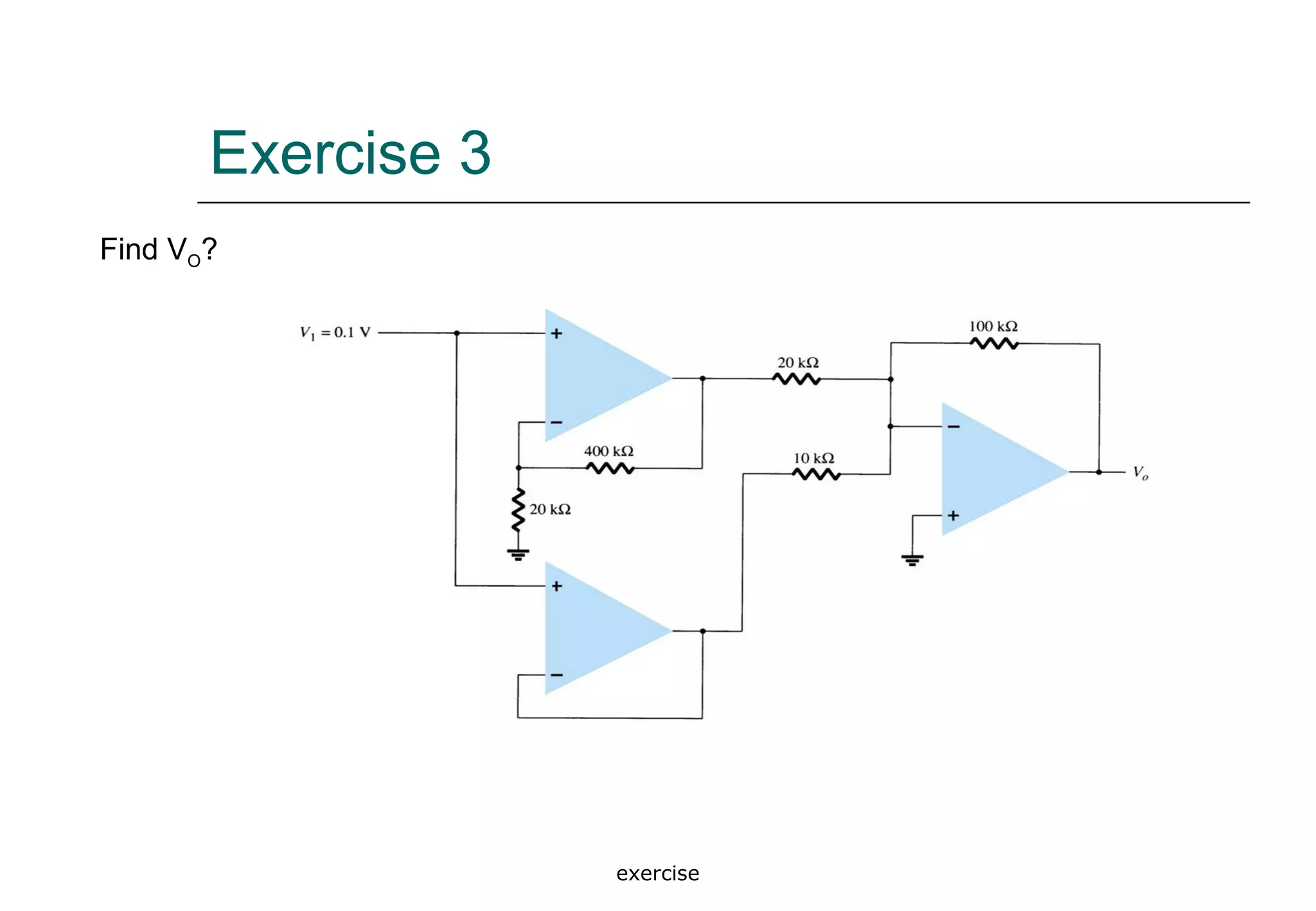 exercise
Exercise 3
Find VO?
 