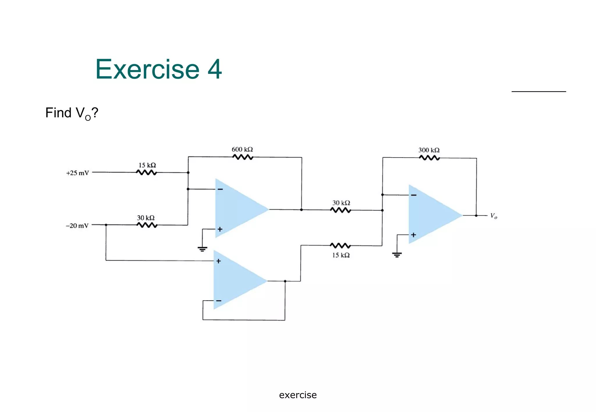 exercise
Exercise 4
Find VO?
 
