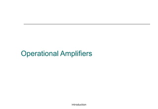 introduction
Operational Amplifiers
 