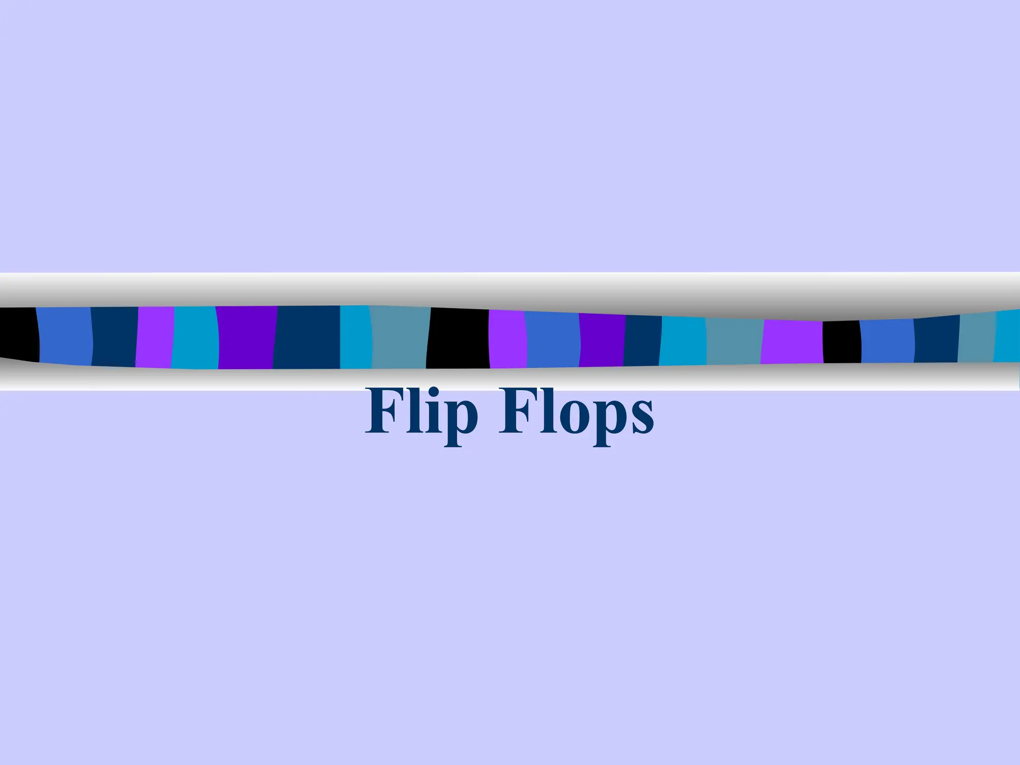 Flip Flops
 