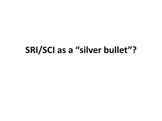 SRI/SCI as a “silver bullet”?
 