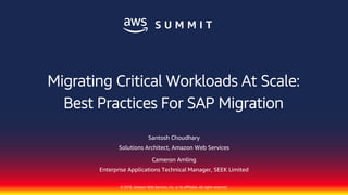 © 2018, Amazon Web Services, Inc. or its affiliates. All rights reserved.
Santosh Choudhary
Solutions Architect, Amazon Web Services
Cameron Amling
Enterprise Applications Technical Manager, SEEK Limited
Migrating Critical Workloads At Scale:
Best Practices For SAP Migration
 