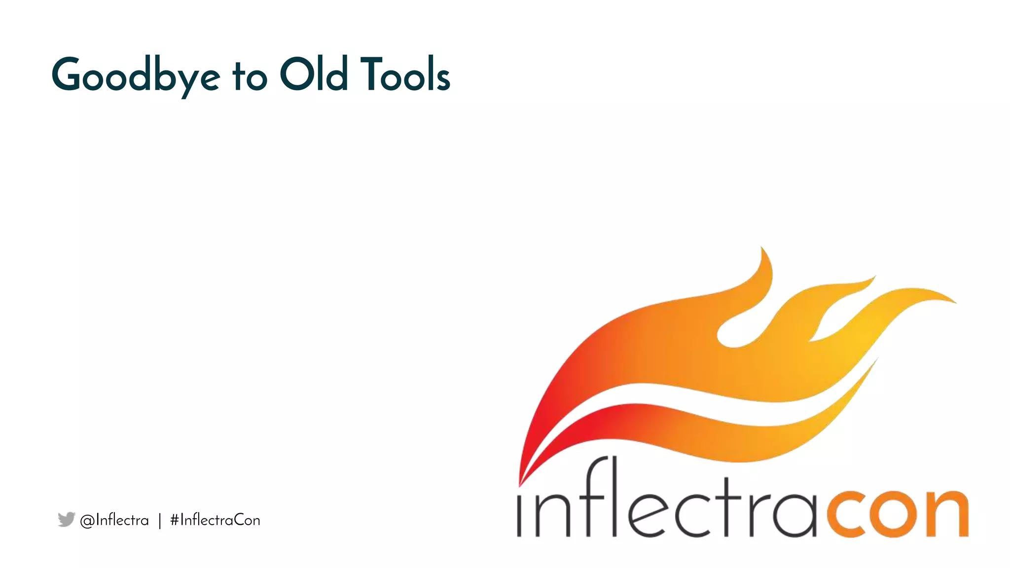 Goodbye to Old Tools
@Inflectra | #InflectraCon
 