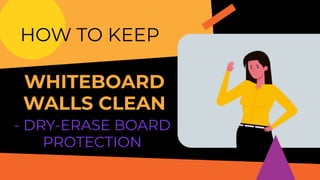 HOW TO KEEP WHITEBOARD WALLS CLEAN