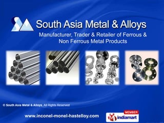 Manufacturer, Trader & Retailer of Ferrous &
            Non Ferrous Metal Products




www.inconel-monel-hastelloy.com
 