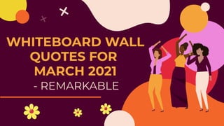 WHITEBOARD WALL QUOTES FOR MARCH 2021 – REMAR