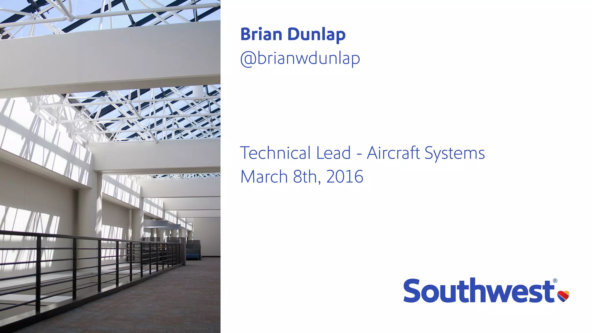 Brian Dunlap
@brianwdunlap
Technical Lead - Aircraft Systems
March 8th, 2016
 