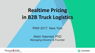 Realtime Pricing
in B2B Truck Logistics
PAW 2017, New York
Alwin Haensel, PhD
Managing Director & Founder
 