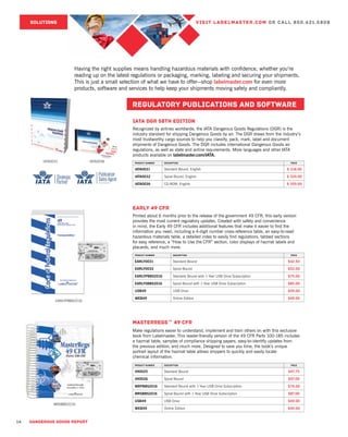 14 DANGEROUS GOODS REPORT
SOLUTIONS VISIT LABELMASTER.COM OR CALL 800.621.5808
regulatory publications and software
Early 49 CFR
Printed about 6 months prior to the release of the government 49 CFR, this early version
provides the most current regulatory updates. Created with safety and convenience
in mind, the Early 49 CFR includes additional features that make it easier to find the
information you need, including a 4-digit number cross-reference table, an easy-to-read
hazardous materials table, a detailed index to easily find regulations, tabbed sections
for easy reference, a “How to Use the CFR” section, color displays of hazmat labels and
placards, and much more.
PRODUCT NUMBER DESCRIPTION PRICE
EARLY0031 Standard Bound $42.50
EARLY0032 Spiral Bound $53.00
EARLYPBBS2016 Standard Bound with 1-Year USB Drive Subscription $75.00
EARLYSBBS2016 Spiral Bound with 1-Year USB Drive Subscription $85.00
USB49 USB Drive $49.00
WEB49 Online Edition $49.00
IATA DGR 58th Edition
Recognized by airlines worldwide, the IATA Dangerous Goods Regulations (DGR) is the
industry standard for shipping Dangerous Goods by air. The DGR draws from the industry’s
most trustworthy cargo sources to help you classify, pack, mark, label and document
shipments of Dangerous Goods. The DGR includes international Dangerous Goods air
regulations, as well as state and airline requirements. More languages and other IATA
products available on labelmaster.com/IATA.
PRODUCT NUMBER DESCRIPTION PRICE
IATA0031 Standard Bound, English $ 318.00
IATA0032 Spiral Bound, English $ 329.00
IATA0036 CD-ROM, English $ 359.00
MasterRegs™ 49 CFR
Make regulations easier to understand, implement and train others on with this exclusive
book from Labelmaster. This reader-friendly version of the 49 CFR Parts 100-185 includes
a hazmat table, samples of compliance shipping papers, easy-to-identify updates from
the previous edition, and much more. Designed to save you time, the book’s unique
portrait layout of the hazmat table allows shippers to quickly and easily locate
chemical information.
PRODUCT NUMBER DESCRIPTION PRICE
490025 Standard Bound $47.75
490026 Spiral Bound $57.00
MRPBBS2016 Standard Bound with 1-Year USB Drive Subscription $79.00
MRSBBS2016 Spiral Bound with 1-Year USB Drive Subscription $87.00
USB49 USB Drive $49.00
WEB49 Online Edition $49.00
IATA0036IATA0031
EARLYPBBS2016
MRSBBS2016
Having the right supplies means handling hazardous materials with confidence, whether you’re
reading up on the latest regulations or packaging, marking, labeling and securing your shipments.
This is just a small selection of what we have to offer—shop labelmaster.com for even more
products, software and services to help keep your shipments moving safely and compliantly.
 