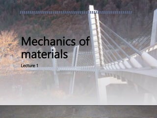 Mechanics of
materials
Lecture 1
 