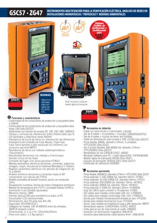 INSTRUMENTOS MULTIFUNCIÓN PARA LAVERIFICACIÓN ELÉCTRICA, ANÁLISIS DE REDES EN
INSTALACIONES MONOFÁSICAS /TRIFÁSICASY MEDIDAS AMBIENTALES
GSC57
Cód. HT: 0134
Sistema
GLOBAL de
Verificación y
Certificación
para
R.E.B.T.
2002
NORMAS
· EN61010-1
· EN20460
· EN61557
· EN50160
· ITC BT03
· ETC...
ENTRE LAS
ENTRADAS
CAT III
600VCA
CAT III
300VCA
Funciones y características
- Continuidad de los conductores de protección y equipotenciales
a 200mA
- Continuidad de los conductores de protección y equipotenciales
hasta 10A (Sólo GSC57)
- Aislamiento con tensión de prueba 50, 100, 250, 500, 1000VCC
- Tiempo y corriente de intervención sobre diferenciales tipo A,
- CA Generales y Selectivos hasta 500mA
- Resistencia de bucle de tierra sin intervención del diferencial
- Impedancia de Línea/Bucle Fase-Neutro, Fase-Fase,
Fase-Tierra también a alta resolución (0.1mOhms) con
accesorio opcional IMP57
- Resistencia de tierra con método voltiamperimétrico
(Telurómetro)
- Resistividad del terreno con método a 4 terminales
- Sentido cíclico de las fases
- Corriente de fugas (con pinza opcional HT96U)
- Medida parámetros eléctricos (tensiones, corrientes, potencias,
energías, cosphi, frecuencia) en sistemas Monofásico o Trifásico
- Registro parámetros eléctricos con periodo de integración de
5s a 60min
- Análisis armónico tensiones y corrientes hasta el 49º
componente con cálculo del THD%
- Análisis anomalías de tensión (huecos, picos) con resolución
10ms
- Visualización numérica, formas de onda e histograma armónicos
- Medida de temperatura aire (°C/°F), humedad relativa (%HR) y
iluminación (Lux) (Sondas opcionales)
- Memoria interna: 2MB
- Interfaz óptica/USB para transferencia datos al PC
- Visualizador LCD retroiluminado
- Alimentación: 6x1.5V pilas tipo AA LR6
- Seguridad: IEC/EN61010-1
- Categoría de medida: CAT III 600VCA entre las entradas,
300VCA respecto a tierra
- Dimensiones: (L x La x H): 225x165x105mm
- Peso (con pilas): 1.2 Kg (aprox.)
ZG47 incluida en dotación
maleta rígida de transporte
Accesorios en dotación
- Cable con toma Shuko a 3 terminales: C2033X
- Set de 4 cables + 4 cocodrilos + 3 puntas: UNIVERSALKITG3
- Set de 4 cables + 4 picas de tierra: KITTERRNE
- Cable de alimentación para prueba a 10A: C5700 (Sólo GSC57)
- Pinza ﬂexible 3000A, diámetro 174mm, 3 unidades:
HTFLEX33E (Sólo ZG47)
- Set 3 pinzas ﬂexibles 300-3000A CA, diámetro 174mm:
HTFLEX3003 (Sólo GSC57)
- Alimentador de red 230VCA/12VCC: A0050
- Windows software para PC + cable óptico/USB: TOPVIEW2006
- Maleta rígida de transporte VA500 (Sólo ZG47)
- Estuche de transporte: BORSA 2051 (Sólo GSC57)
- Certiﬁcado de calibración ISO9000
Accesorios opcionales
- Pinza ﬂexible 3000ACA, Diámetro 274mm: HTFLEX35 (Sólo ZG47)
- Pinza estándar 1-100-1000A CA, diámetro 54mm: HT96U
- Pinza estándar 10-100-1000A CA, diámetro 54mm: HT97U
- Pinza estándar 200-2000A CA, diámetro 70mm: HP30C2
- Pinza estándar 3000A CA, diámetro 70mm: HP30C3
- Pinza estándar 5-100A CA, diámetro 20mm: HT4005N
- Caja 3x1-5A/1V para conexión a TA externos: HT903
- Set cables para medida continuidad 10A, 5m: C7000/05
- Set cables para medida continuidad 10A, 10m: C7000/10
- Sonda para medida Temperatura/Humedad en aire: HT52/05
- Sonda para medida Iluminación (Lux): HT53/05
- Acces. para medida de impedancia Loop a alta resolución: IMP57
- Alimentador externo 110VCA-60Hz /12VCC: A0053
- Cinta para el uso de instrumento al cuello: CN0050
- Conector con terminación magnética: 606-IECN
- Conector para extensiones cable banana 4mm: 1066-IECN
ZG47
Cód. HT: 0177
10
 