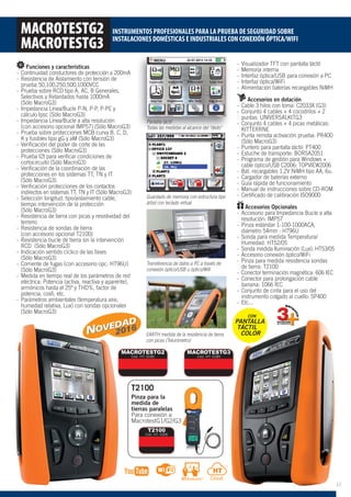 Funciones y características
- Continuidad conductores de protección a 200mA
- Resistencia de Aislamiento con tensión de
prueba 50,100,250,500,1000VCC
- Prueba sobre RCD tipo A, AC, B Generales,
Selectivos y Retardados hasta 1000mA
(Sólo MacroG3)
- Impedancia Línea/Bucle P-N, P-P, P-PE y
cálculo Ipsc (Sólo MacroG3)
- Impedancia Línea/Bucle a alta resolución
(con accesorio opcional IMP57) (Sólo MacroG3)
- Prueba sobre protecciones MCB curva B, C, D,
K y fusibles tipo gG y aM (Sólo MacroG3)
- Veriﬁcación del poder de corte de las
protecciones (Sólo MacroG3)
- Prueba I2t para veriﬁcar condiciones de
cortocircuito (Sólo MacroG3)
- Veriﬁcación de la coordinación de las
protecciones en los sistemas TT, TN y IT
(Sólo MacroG3)
- Veriﬁcación protecciones de los contactos
indirectos en sistemas TT, TN y IT (Sólo MacroG3)
- Selección longitud, tipo/aislamiento cable,
tiempo intervención de la protección
(Sólo MacroG3)
- Resistencia de tierra con picas y resistividad del
terreno
- Resistencia de sondas de tierra
(con accesorio opcional T2100)
- Resistencia bucle de tierra sin la intervención
RCD (Sólo MacroG3)
- Indicación sentido cíclico de las fases
(Sólo MacroG3)
- Corriente de fugas (con accesorio opc. HT96U)
(Sólo MacroG3)
- Medida en tiempo real de los parámetros de red
eléctrica: Potencia (activa, reactiva y aparente),
armónicos hasta el 25º y THD%, factor de
potencia, cosﬁ, etc.
- Parámetros ambientales (temperatura aire,
humedad relativa, Lux) con sondas opcionales
(Sólo MacroG3)
- Visualizador TFT con pantalla táctil
- Memoria interna
- Interfaz óptica/USB para conexión a PC
- Interfaz óptica/WiFi
- Alimentación baterías recargables NiMH
Accesorios en dotación
- Cable 3 hilos con toma: C2033X (G3)
- Conjunto 4 cables + 4 cocodrilos + 2
puntas: UNIVERSALKITG3
- Conjunto 4 cables + 4 picas metálicas:
KITTERRNE
- Punta remota activación prueba: PR400
(Sólo MacroG3)
- Puntero para pantalla táctil: PT400
- Estuche de transporte: BORSA2051
- Programa de gestión para Windows +
cable óptico/USB C2006: TOPVIEW2006
- Bat. recargables 1.2V NiMH tipo AA, 6u.
- Cargador de baterías externo
- Guía rápida de funcionamiento
- Manual de instrucciones sobre CD-ROM
- Certiﬁcado de calibración ISO9000
Accesorios Opcionales
- Accesorio para Impedancia Bucle a alta
resolución: IMP57
- Pinza estándar 1-100-1000ACA,
diámetro 54mm : HT96U
- Sonda para medida Temperatura/
Humedad: HT52/05
- Sonda medida Iluminación (Lux): HT53/05
- Accesorio conexión óptico/WiFi
- Pinza para medida resistencia sondas
de tierra: T2100
- Conector terminación magnética: 606 IEC
- Conector para prolongación cable
banana: 1066 IEC
- Conjunto de cinta para el uso del
instrumento colgado al cuello: SP400
- Etc...
MACROTESTG2
MACROTESTG3
INSTRUMENTOS PROFESIONALES PARA LA PRUEBA DE SEGURIDAD SOBRE
INSTALACIONES DOMÉSTICAS E INDUSTRIALES CON CONEXIÓN ÓPTICA/WIFI
Pantalla táctil
Todas las medidas al alcance del "dedo"
Guardado de memoria con estructura tipo
árbol con teclado virtual
Transferencia de datos a PC a través de
conexión óptico/USB u óptico/Wifi
EARTH medida de la resistencia de tierra
con picas (Telurómetro)
ra
MACROTESTG3
Cód. HT: 0180
MACROTESTG2
Cód. HT: 0185
CON
PANTALLA
TÁCTIL
COLOR
M
2016
T2100
Cód. HT: 0306
T2100
Pinza para la
medida de
tierras paralelas
Para conexión a
MacrotestG1/G2/G3
11
 