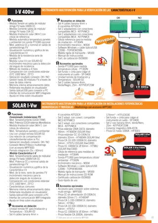 SOLAR I-Vw INSTRUMENTO MULTIFUNCIÓN PARA LAVERIFICACIÓN EN INSTALACIONES FOTOVOLTAICAS
MONOFÁSICASYTRIFÁSICAS (Multistrings con accesorio MPP300)
I-V 400w INSTRUMENTO MULTIFUNCIÓN PARA LAVERIFICACIÓN DE LAS CARACTERÍSTICAS I-V
Accesorios en dotación
- Set 4 cables banana 4mm +
4 cocodrilos KITGSC4
- Set 2 adaptadores con conectores
compatibles MC3 - KITPVMC3
- Set 2 adaptadores con conectores
compatibles MC4 - KITPVMC4
- Célula referencia para la medida
de irradiación - HT304N
- Inclinómetro mecánico - M304
- Software Windows + cable òptico/USB
C2006 - TOPVIEW2006
- Maleta rígida de transporte - VA500
- Manual de instrucciones
- Cert. de calibración ISO9000
Accesorios opcionales
- Sonda PT1000 para medida
temperatura célula - PT300N
- Set funda + cinta para colgar el
instrumento al cuello - SP-0400
- Unidad remota de Irradiación y
Temperatura - SOLAR-02
- Set 2 cables banana 4mm,
Verde/Negro, 25m - KITPVEXT25M
DE LAS CARACTERÍSTICAS I V
174mm* - HTFLEX33E
- Set funda + cinta para colgar el
instrumento al cuello - SP-0400
- Set 2 cavi banana 4mm, Verde/Nero,
25m - KITPVEXT25M
- Conector magnético 606-IECN
- Pinza CC hasta 1000A - HP30D1
SOLAR I-Vw
Cód. HT: 0251
SOLAR I-Vw/1000
Cód. HT: 0252
Funciones
Conexionado instalaciones FV
- Med. Tensión/Corriente CC/CA TRMS
- Med. Potencia CC/CA sistemas Monofásicos
- Medida Irradiación solar [W/m2
] con
célula de referencia
- Med. Temperatura paneles y ambiental
- Uso con unidad remota SOLAR-02
- Uso relación de compensación
célula/Ambiental sobre la Pcc
- Valoración resultado conexión: OK / NO
- Conexión Mono/Trifásico multistrings
(con accesorio MPP300)
- Periodo integración (5s – 60min)
Medida Característica I-V
- Med. Tensión/Corriente salida de módulos/
strings FV hasta 1000V/15A CC
- Med. Potencia CC y nominal salida de
paneles/strings FV
- Visualización numérica y gráﬁca de la
Característica I-V
- Med. de la resis. serie de paneles FV
- Inclinómetro mecánico para la
detección ángulo de incidencia
- Comparación con condiciones estándar
(STC 1000 W/m
2
, 25°C)
- Características comunes
- Memoria interna almacenamiento datos
- Rellamada resultados en visualizador
- Salida óptica/USB para conexión a PC
- Interfaz de comunicación WIFI integrada
- Ayuda en línea sobre visualizador
Accesorios en dotación
- Unidad remota RF para Irradiación y
Temperatura - SOLAR-02
- Set 4 cables banana 4mm +
4 cocodrilos KITGSC4
- Set 2 adapt. con conect. compatible
MC3 KITPVMC3
- Set 2 adapt. con conectores compatibles
MC4 - KITPVMC4
- Pinza estándar 200A CA/1V, diámetro
40mm - HT4005K (SOLAR IVw)
- Pinza estándar CC 10-100A/1V,
diámetro 32mm - HT4004N (SOLAR IVw)
- Pinza CA 10-100-1000A/1V, diámetro
54mm - HT97U (SOLAR IVw/1000)
- Pinza CC 1000A/1V, Ø 50mm - HT98U
(SOLAR IVw/1000)
- Célula de referencia para medidas de
irradiación - HT304N
- Sonda PT1000 para temperatura célula/
ambiental - PT300N
- Inclinómetro mecánico - M304
- Software Windows + cable óptico/USB
C2006 - TOPVIEW2006
- Maleta rígida de transporte - VA500
- Manual de instrucciones CD ROM
- Certiﬁcado calibración ISO9000
- Guía rápida de uso
Accesorios opcionales
- Accesorio para conexión sobre sistemas
multi-strings - MPP300
- Pinza CC sin alimentación 10-100A/1V,
diámetro 32mm (*) - HT4004P
- Pinza CA 1-100-1000A/1V, diámetro
54mm - HT96U
- Pinza CA 10-100-1000A/1V, diámetro
54mm - HT97U
- Pinza CC 1000A/1V, Ø 50mm - HT98U
- Pinza ﬂexible CA 3000A, diámetro
(*) Sólo para uso con accesorios MPP300
Funciones
- Medida Tensión en salida de módulo/
strings FV hasta 1000V CC
- Medida Corriente salida de módulo/
strings FV hasta 15A CC
- Medida Irradiación solar [W/m2
] con
célula de referencia
- Medida automática temperatura paneles
y ambiental con sonda PT1000 opcional
- Med. potencia CC y nominal en salida de
paneles/strings FV
- Visualización numérica y gráﬁca de las
Características I-V
- Medida de la resistencia serie de
paneles FV
- Medida curva I-V con SOLAR-02
- Inclinómetro mecánico para la detección
del ángulo de incidencia
- Método de medida a 4 hilos
- Comparación con condiciones estándar
(STC 1000 W/m2
, 25°C)
- Valoración resultado conexión: OK / NO
- Gestión hasta 30 módulos FV a través de
base de datos interna
- Memoria interna almacenamiento datos
- Rellamada resultados en visualizador
- Salida óptica/USB para conexión a PC
- Interfaz de comunicación WIFI integrada
- Ayuda en línea sobre visualizador
2016
2016
I-V 400w
Cód. HT: 0250
CAT III
300VCA
MÁX. 1000VCC
ENTRE LAS ENTRADAS
MÁX. 265VCA
ENTRE LAS ENTRADAS
CAT II
1000VCC
23
 