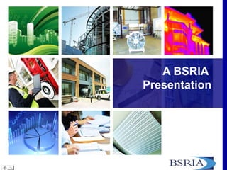 A BSRIA
Presentation
 