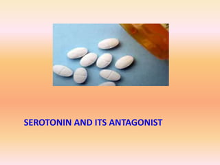 SEROTONIN AND ITS ANTAGONIST
 