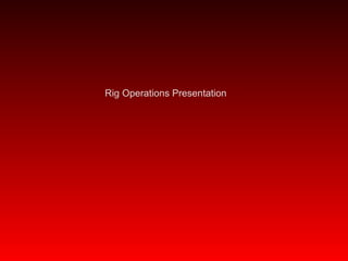 Rig Operations Presentation
 