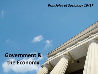 Principles of Sociology 16/17
Government &
the Economy
 
