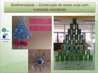 Biodiversidade – Construção de seres vivos com
materiais recicláveis
2016/2017
 