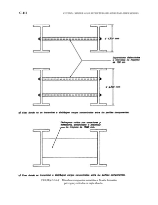 C-110 COVENIN – MINDUR 1618-98 ESTRUCTURAS DE ACERO PARA EDIFICACIONES
FIGURA C-16.4 Miembros compuestos sometidos a flexión formados
por vigas y retículos en cajón abierto.
 