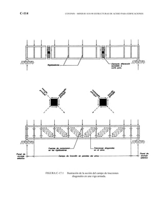 C-114 COVENIN – MINDUR 1618-98 ESTRUCTURAS DE ACERO PARA EDIFICACIONES
FIGURA C-17.1 Ilustración de la acción del campo de tracciones
diagonales en una viga armada.
 