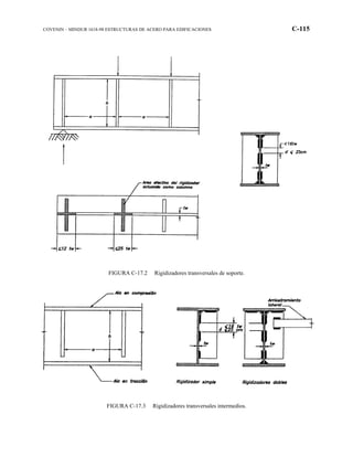 COVENIN – MINDUR 1618-98 ESTRUCTURAS DE ACERO PARA EDIFICACIONES C-115
FIGURA C-17.2 Rigidizadores transversales de soporte.
FIGURA C-17.3 Rigidizadores transversales intermedios.
 