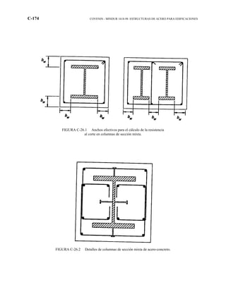 C-174 COVENIN - MINDUR 1618-98 ESTRUCTURAS DE ACERO PARA EDIFICACIONES
FIGURA C-26.1 Anchos efectivos para el cálculo de la resistencia
al corte en columnas de sección mixta.
FIGURA C-26.2 Detalles de columnas de sección mixta de acero-concreto.
 