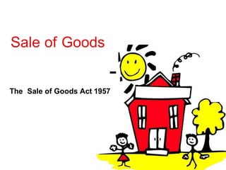 Sale of Goods
-
The Sale of Goods Act 1957
 