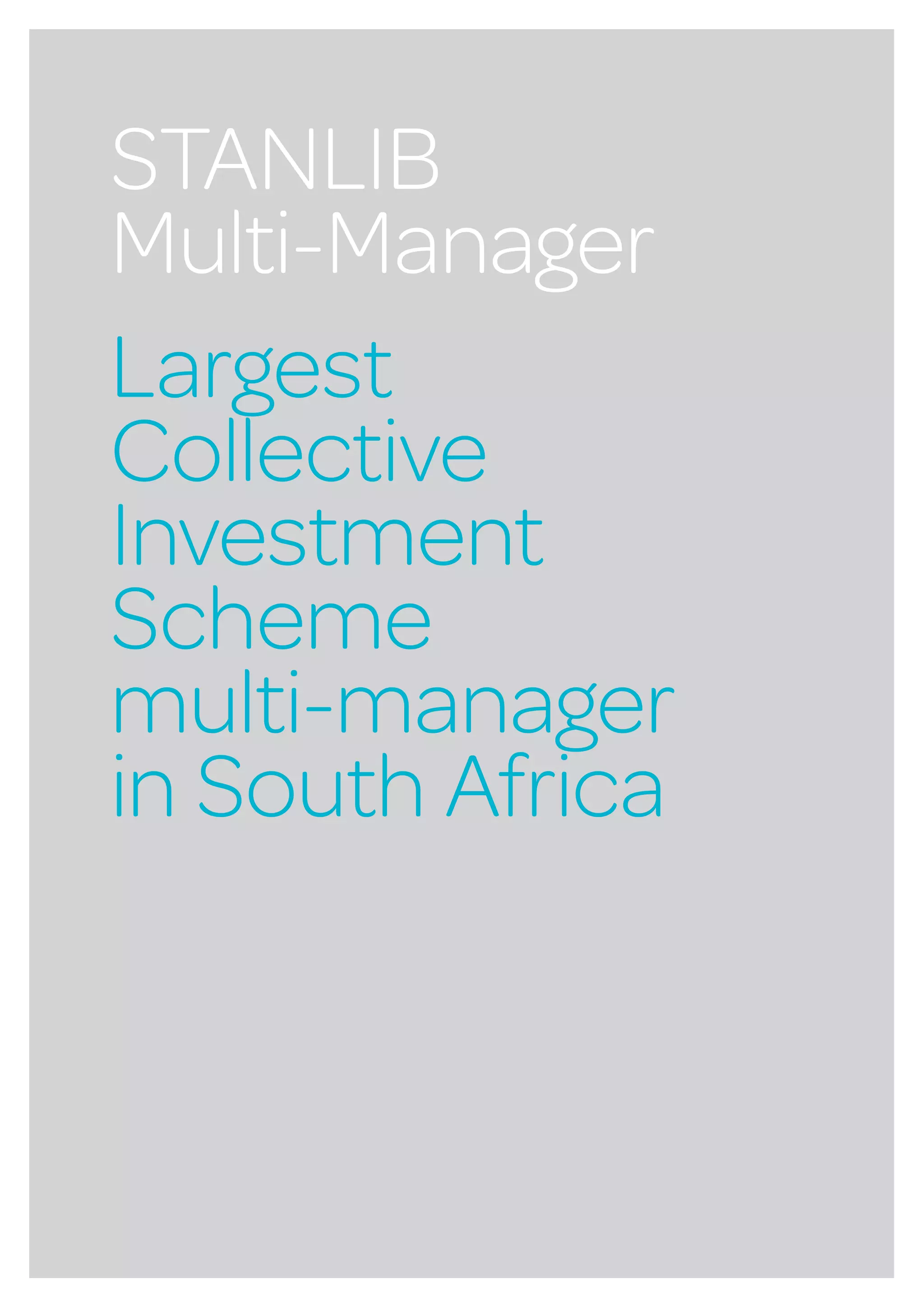 PAGE 10 STANLIB MULTI-MANAGER | MULTI-MANAGER MINDSET
STANLIB
Multi-Manager
Largest
Collective
Investment
Scheme
multi-manager
in South Africa
 