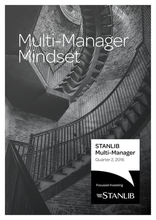 Multi-Manager
Mindset
STANLIB
Multi-Manager
Quarter 2, 2016
 