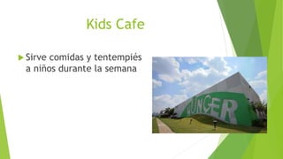 Kids Cafe
 Sirve comidas y tentempiés
a niños durante la semana
 