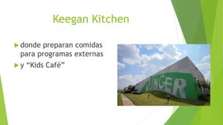 Keegan Kitchen
 donde preparan comidas
para programas externas
 y “Kids Café”
 
