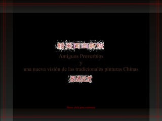 Antiguos Proverbios y una nueva visión de las tradicionales pinturas Chinas Hacer click para continuar 