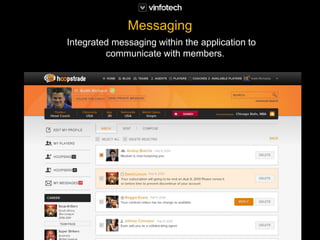 Integrated messaging within the application to
communicate with members.
Messaging
 