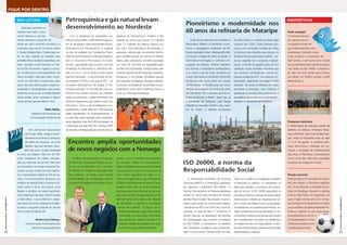 3332
|REVISTAPETROBRAS|OUTUBRO2010
|REVISTAPETROBRAS|OUTUBRO2010
FIQUE POR DENTRO
ISO 26000, a norma da
Responsabilidade Social
ENERGÉTICASBOA LEITURA
Saborear grandes jor-
nalistas-escritores como
Zuenir Ventura e Luis Fer-
nando Verissimo contando his-
tórias de vida e abrindo opiniões é a
chamada para se ler Conversa sobre
o Tempo (Editora Agir). O bate-papo en-
tre os dois mestres foi mediado pelo
jornalista Arthur Dapieve e aconteceu em
retiro voluntário numa fazenda no inte-
rior do Rio de Janeiro, regado a cacha-
ça, comida boa e muita experiência. De
vida e de letras. Vale para quem costu-
ma ler um dos três ou todos eles, para
quem não viveu tanto quanto a dupla en-
trevistada e, principalmente, para quem
ainda não ouviu ou leu um deles falando
sobre família, amor, amizade e alguns
outros temas que permeiam o livro.
Fábio Malta,
Gerência de Imprensa da
Comunicação Institucional
his-
Em primoroso lançamento
da Cosac Naify, chegou recen-
temente às livrarias a reedição
de Diário do Hospício, de Lima
Barreto, que traz também Cemi-
tério dos vivos, novela inacabada
do autor do clássico Triste ﬁm de Poli-
carpo Quaresma. Em Diário, transbor-
dam as vivências do escritor internado
por alcoolismo no antigo Hospício Na-
cional, na Urca, prédio em que hoje es-
tá a Universidade Federal do Rio de Ja-
neiro. O livro reúne fotos de época, um
prefácio de Alfredo Bosi e contos e crô-
nicas sobre o tema, do próprio Lima
Barreto e também de outros escritores,
como Machado de Assis, Raul Pompéia
e Olavo Bilac, o que evidencia o desta-
que dado à loucura na literatura brasilei-
ra entre a segunda metade do século
XIX e o início do século XX.
André Luís Câmara,
Comunicação Empresarial dos
Serviços Compartilhados
Petroquímica e gás natural levam
desenvolvimento ao Nordeste
Pioneirismo e modernidade nos
60 anos da reﬁnaria de Mataripe
Com a presença do presidente Luiz
Inácio Lula da Silva, a Petrobras inaugurou,
em 27 de agosto, dois importantes empre-
endimentos em Pernambuco: a unidade
de ﬁos de poliéster da Companhia Petro-
química de Pernambuco (PetroquímicaSua-
pe) e o Gasoduto Pilar-Ipojuca. A unida-
de tem capacidade para produzir 240.000
toneladas de ﬁlamentos e polímeros têx-
teis por ano, e vai se juntar a duas outras
plantas industriais – a de produção de áci-
do tereftálico (PTA) e a de resina PET – no
complexo petroquímico de Suape. A Pe-
troquímicaSuape foi constituída para es-
truturar uma cadeia nacional de poliéster,
capaz de estimular o desenvolvimento dos
diversos segmentos que utilizam essa ma-
téria-prima, como o de embalagens e, es-
pecialmente, o têxtil. Mais de 7.000 pessoas
estão trabalhando no empreendimento, e
no pico das obras, previsto para novembro,
serão gerados mais de 8.000 empregos. Já
o gasoduto que liga Pilar (AL) a Ipojuca (PE)
vai ampliar a entrega de gás natural para os
estados de Pernambuco, Paraíba e Rio
Grande do Norte, dos atuais 3,5 milhões
para 7,5 milhões de metros cúbicos por
dia. Com 189 quilômetros de extensão, o
gasoduto utilizará gás proveniente da Re-
gião Sudeste (bacias de Campos e Espírito
Santo, além da Bolívia e do GNL importado
por meio do Terminal de Regaseiﬁcação
da Baía de Guanabara), transportado pelo
Gasene (Gasoduto da Integração Sudeste-
Nordeste), e da Região Nordeste (bacias
dos estados de Alagoas, Sergipe e Bahia).
O produto vai abastecer importantes empre-
endimentos, entre eles a Reﬁnaria Abreu e
Lima e a PetroquímicaSuape.
A Associação Brasileira de Normas
Técnicas (ABNT) e a Petrobras realizaram
em setembro o Seminário ISO 26000 – A
Norma Internacional de Responsabilidade
Social, no Centro das Indústrias do Estado
de São Paulo (Ciesp). Na ocasião, foi anun-
ciada a aprovação da norma pelos países-
-membros da ISO com 93% dos votos fa-
voráveis, ou seja, 66 dos 71 membros. O
evento discutiu os resultados da Reunião
de Copenhague, que concluiu o conteúdo
da ISO 26000, e apresentou os desaﬁos
das empresas brasileiras para implemen-
tarem a nova norma. Desde 2006, em par-
ceria com a ABNT e a delegação brasileira,
a Petrobras já realizou 14 seminários no
país para debater o processo de constru-
ção da norma. A ISO 26000 especiﬁca os
princípios e temas centrais de responsabili-
dade social e orienta as organizações so-
bre o modo de integrá-los em sua atuação,
considerando os impactos econômicos, so-
ciais e ambientais de suas atividades. A nor-
ma também relaciona os temas que devem
ser considerados na esfera de inﬂuência e
na cadeia de valor da organização, incluin-
do seus fornecedores, parceiros comerciais,
distribuidores e clientes.
FOTOS:DIVULGAÇÃO
O diretor de Exploração e Produção
da Petrobras, Guilherme Estrella, se reu-
niu em 13 de setembro com o ministro
de Petróleo e Energia da Noruega, Terje
Riis-Johansen, no Edise, para discutir
possibilidades de cooperação entre a
companhia brasileira e empresas norue-
guesas, como a Statoil e fornecedoras
de serviços. Depois de uma apresen-
tação de Estrella sobre as oportunidades
que se abrem a partir da proposta de
novo marco regulatório do setor, o mi-
nistro norueguês disse que a Petrobras,
a Statoil e as empresas de serviço norue-
guesas “estão indo na mesma direção”
na busca de novas formas de perfura-
ção, em políticas de segurança e no de-
senvolvimento de projetos de redução
de emissões e captura e armazena-
mento de carbono. “O futuro da in-
dústria de petróleo e gás inclui menos
emissões e a resolução dos desa-
ﬁos climáticos”, disse o ministro. Pe-
trobras e Statoil são parceiras em qua-
tro blocos exploratórios no Brasil.
Encontro amplia oportunidades
de novos negócios com a Noruega
gu
na
çã
se
de
m
d
ﬁ
t
t
O dia 29 de setembro foi de festa no
Recôncavo Baiano: a Petrobras come-
morou o sexagésimo aniversário da Re-
ﬁnariaLandulphoAlves–Mataripe(RLAM),
a primeira unidade de reﬁno do Brasil. A
cerimônia homenageou o primeiro em-
pregado da reﬁnaria, Antônio Celestino
dos Santos. O presidente da República,
Luiz Inácio Lula da Silva, presente ao
evento,falousobreopioneirismodaRLAM,
construída três anos antes da criação
da Petrobras. “A RLAM pode ser consi-
derada uma espécie de irmã mais velha
da Petrobras. Foi a primeira grande re-
ﬁnaria construída no Brasil”, disse Lula. Já
o presidente da Petrobras, José Sergio
Gabrielli de Azevedo, lembrou que, quan-
do foi criada, a reﬁnaria processava
25.000l barris e o Brasil produzia algo
próximo de 2.000: “Essa reﬁnaria pro-
vocou uma revolução na Baía de Todos
os Santos; toda indústria que cresceu na
Bahia foi inﬂuenciada pela unidade”, ob-
servou Gabrielli. Em constante moderni-
zação, a RLAM se prepara para pôr em
operação novas unidades industriais que
vão produzir combustíveis menos po-
luentes a partir de 2011. As obras de mo-
dernização atualmente empregam 8.500
pessoas. “As obras na reﬁnaria não visam
aumentar a produção, mas melhorar a
qualidade do produto ﬁnal, diminuindo a
quantidade de enxofre nos combustíveis”,
ressaltou o presidente da Petrobras.
AGÊNCIAPETROBRAS
AGÊNCIAPETROBRAS
AGÊNCIAPETROBRAS
AGÊNCIAPETROBRAS
33
|REVISTAPETROBRAS|OUT
Pode navegar!
A Petrobras lançou
em agosto sua no-
va página na Internet
para relacionamento com
investidores. Exibindo visual
mais moderno e conteúdos de
fácil acesso, o site conta com canais
de compartilhamento de informações
nas redes sociais Twitter e Slidesha-
re, além de uma versão para acesso
via celular. No Twitter, acesse o perﬁl
@petrobras_ri.
Presença mexicana
O diretor-geral da empresa estatal de
petróleo do México, Petroleos Mexi-
canos (Pemex), Juan Jose Suarez Cop-
pel, visitou a Petrobras entre os dias
17 e 21 de agosto. A comitiva mexi-
cana demonstrou interesse em co-
nhecer o processo de transformação
que levou a Petrobras a posicionar-se
como umas das mais bem-sucedidas
empresas de energia do mundo.
Paixão nacional
Patrocinadora do Campeonato Brasi-
leiro de Futebol, a Petrobras registrou
em 12 de setembro a vibração da tor-
cida do Botafogo durante a partida
contra o São Paulo, no Engenhão, em
que o Fogão venceu por 2 a 0. A mas-
sa alvinegra foi protagonista do oitavo
documentário da série Brasileirão Pe-
trobras, exibida no site www.brasi-
leiraopetrobras.com.br e
no canal exclusivo no You-
Tube(www.youtube.com/
brasileiraopetrobras).
 