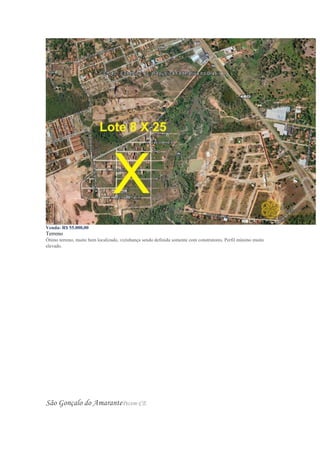 Venda: R$ 55.000,00
Terreno
Ótimo terreno, muito bem localizado, vizinhança sendo definida somente com construtores. Perfil mínimo muito
elevado.
São Gonçalo do AmarantePecem-CE
 