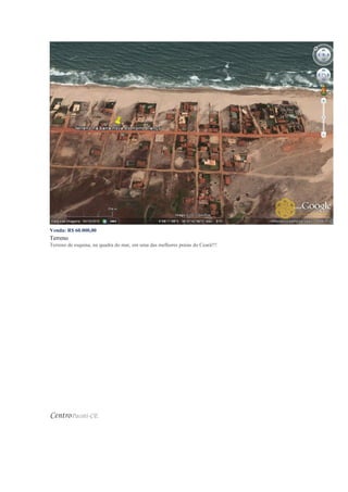 Venda: R$ 60.000,00
Terreno
Terreno de esquina, na quadra do mar, em uma das melhores praias do Ceará!!!
CentroPacoti-CE
 