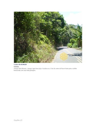 Venda: R$ 60.000,00
Terreno
Terreno Sítio Recreio - energia, água fazer poço. Localiza-se a 3 km do centro de Pacoti frente para o asfalto
beneficiado com uma linda paisagem.
Eusébio-CE
 