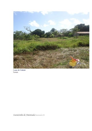 Venda: R$ 75.000,00
Terreno
Icaraizinho de AmontadaAmontada-CE
 