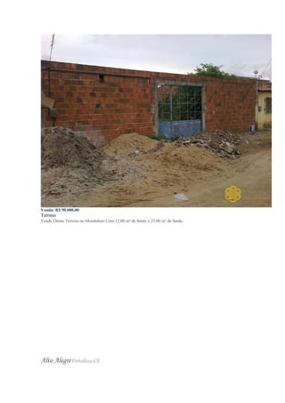 Venda: R$ 90.000,00
Terreno
Vende Ótimo Terreno no Mondubim Com:12,00 m² de frente e 25,00 m² de fundo.
Alto AlegreFortaleza-CE
 