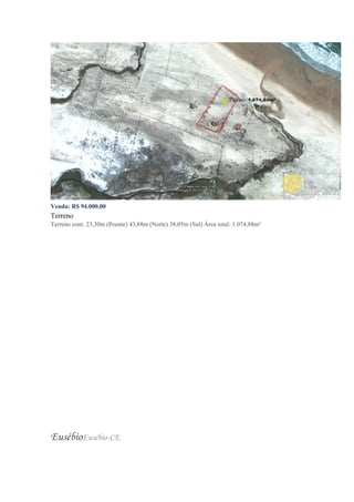 Venda: R$ 94.000,00
Terreno
Terreno com: 23,30m (Poente) 43,88m (Norte) 38,05m (Sul) Área total: 1.074,88m²
EusébioEusébio-CE
 