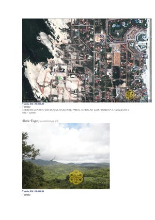 Venda: R$ 150.000,00
Terreno
TERRENO no PORTO DAS DUNAS, NASCENTE, "PROX. AO BALAO-LADO DIREITO". C/ Área de 25m x
50m = 1250m²
Bota FogoGuaramiranga-CE
Venda: R$ 150.000,00
Terreno
 